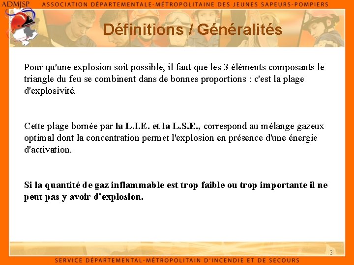 Définitions / Généralités Pour qu'une explosion soit possible, il faut que les 3 éléments