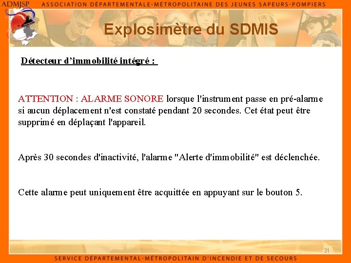 Explosimètre du SDMIS Détecteur d’immobilité intégré : ATTENTION : ALARME SONORE lorsque l'instrument passe