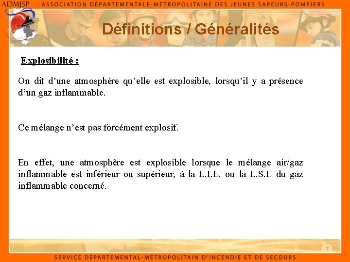 Définitions / Généralités Explosibilité : On dit d’une atmosphère qu’elle est explosible, lorsqu’il y