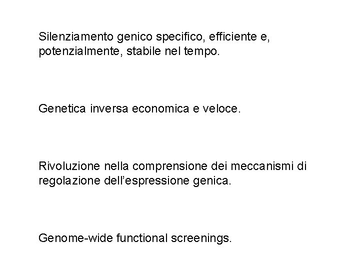 Silenziamento genico specifico, efficiente e, potenzialmente, stabile nel tempo. Genetica inversa economica e veloce.