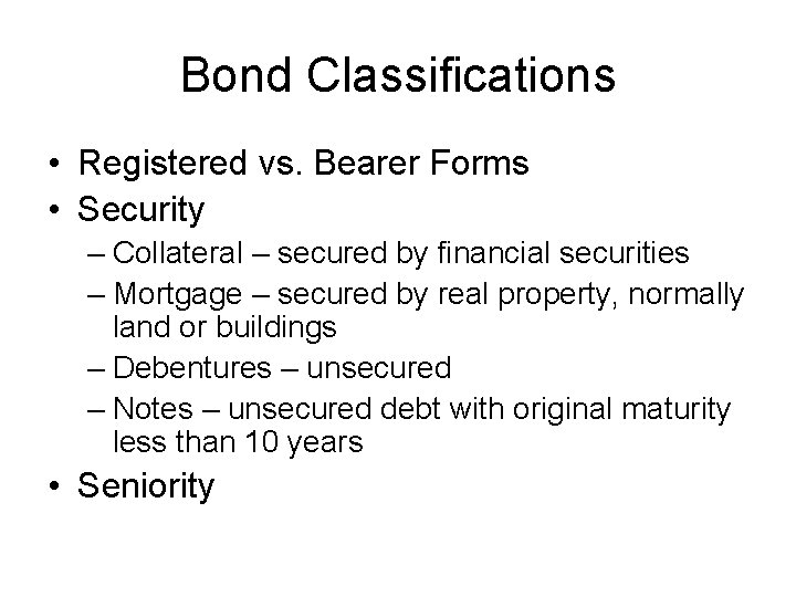 Bond Classifications • Registered vs. Bearer Forms • Security – Collateral – secured by