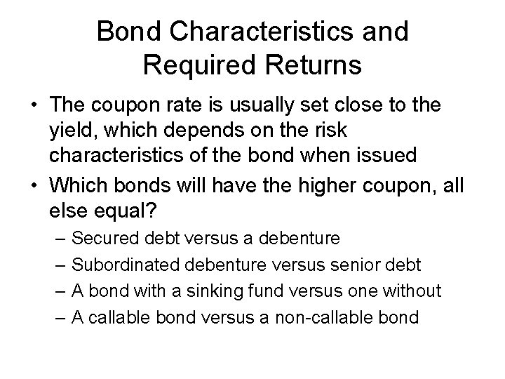 Bond Characteristics and Required Returns • The coupon rate is usually set close to