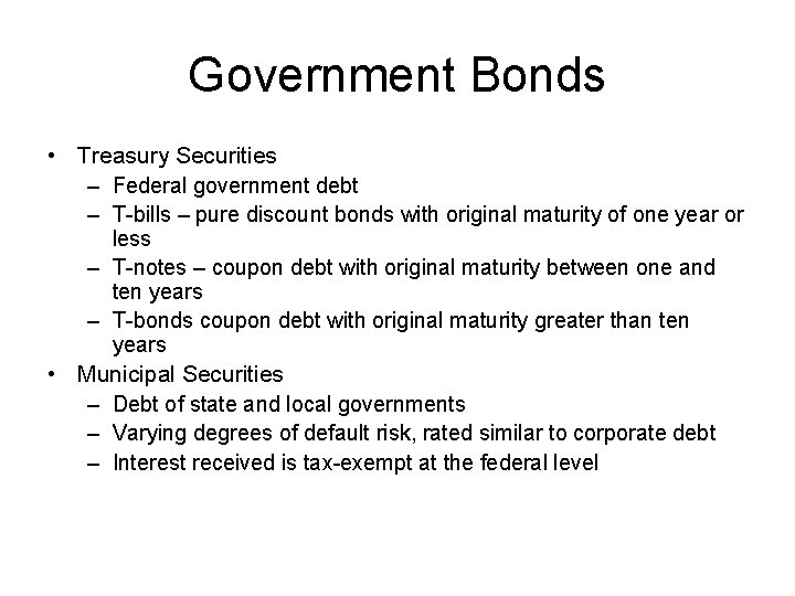 Government Bonds • Treasury Securities – Federal government debt – T-bills – pure discount
