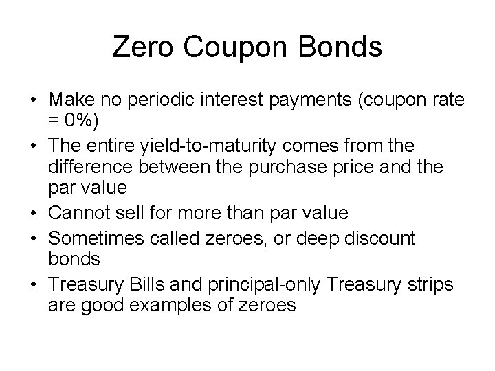 Zero Coupon Bonds • Make no periodic interest payments (coupon rate = 0%) •