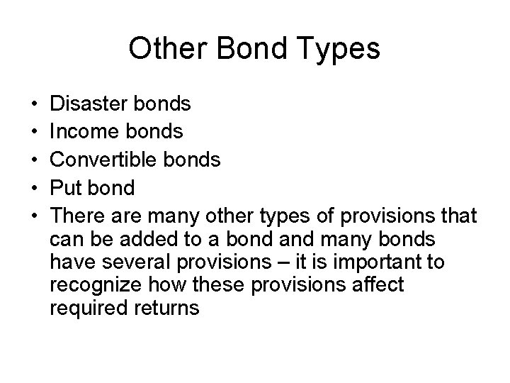 Other Bond Types • • • Disaster bonds Income bonds Convertible bonds Put bond