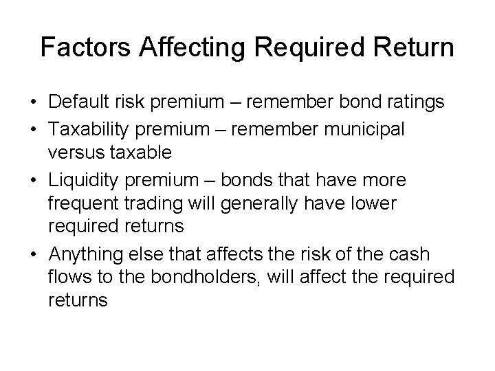 Factors Affecting Required Return • Default risk premium – remember bond ratings • Taxability