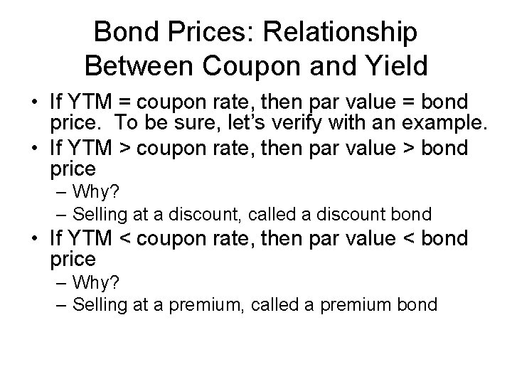 Bond Prices: Relationship Between Coupon and Yield • If YTM = coupon rate, then