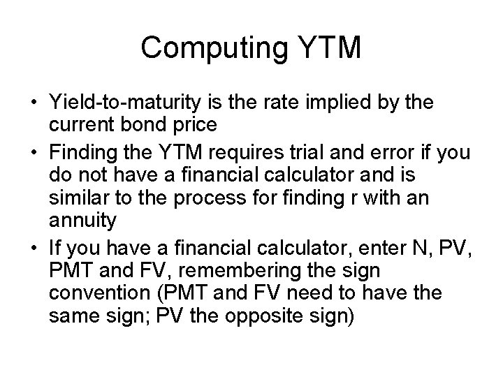Computing YTM • Yield-to-maturity is the rate implied by the current bond price •