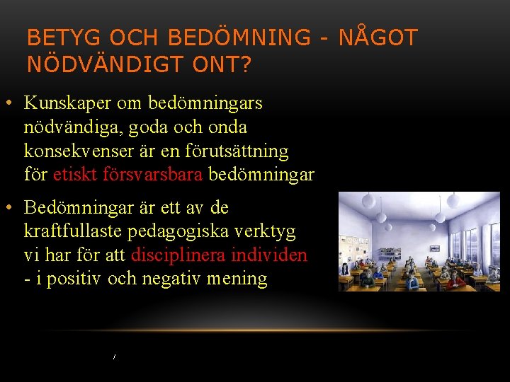 BETYG OCH BEDÖMNING - NÅGOT NÖDVÄNDIGT ONT? • Kunskaper om bedömningars nödvändiga, goda och