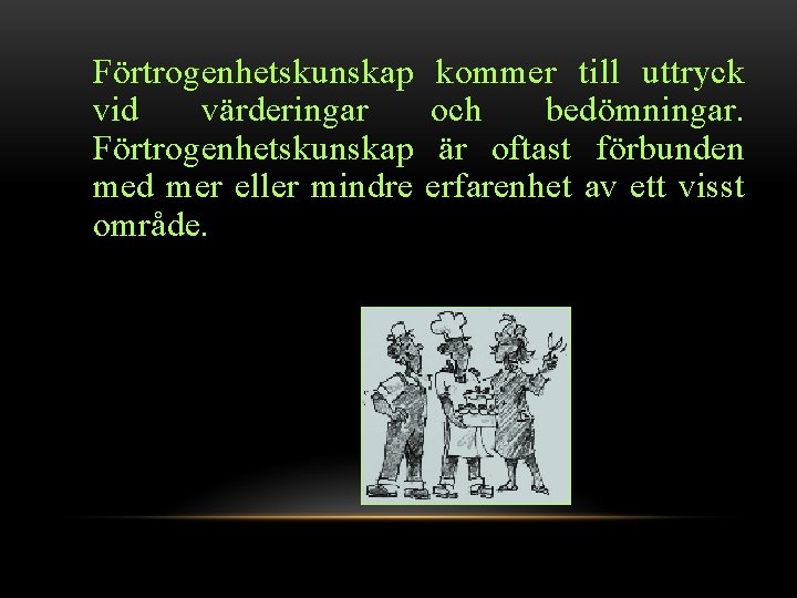 Förtrogenhetskunskap vid värderingar Förtrogenhetskunskap med mer eller mindre område. kommer till uttryck och bedömningar.