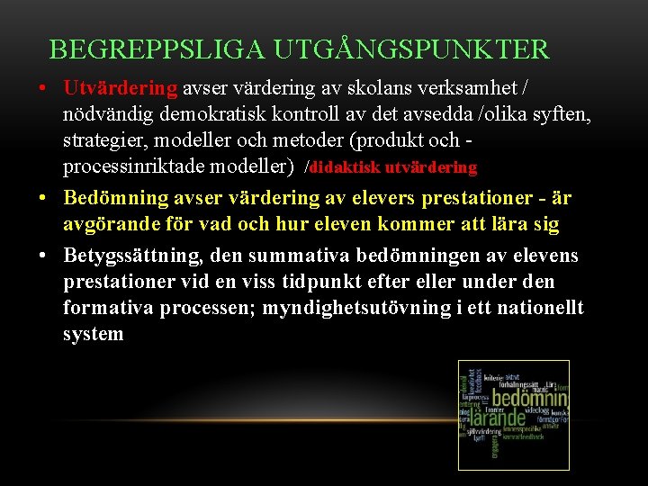 BEGREPPSLIGA UTGÅNGSPUNKTER • Utvärdering avser värdering av skolans verksamhet / nödvändig demokratisk kontroll av