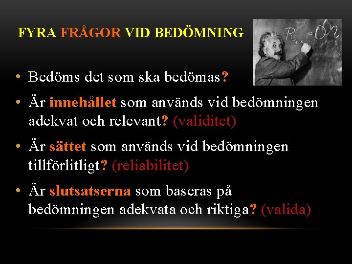 FYRA FRÅGOR VID BEDÖMNING • Bedöms det som ska bedömas? • Är innehållet som