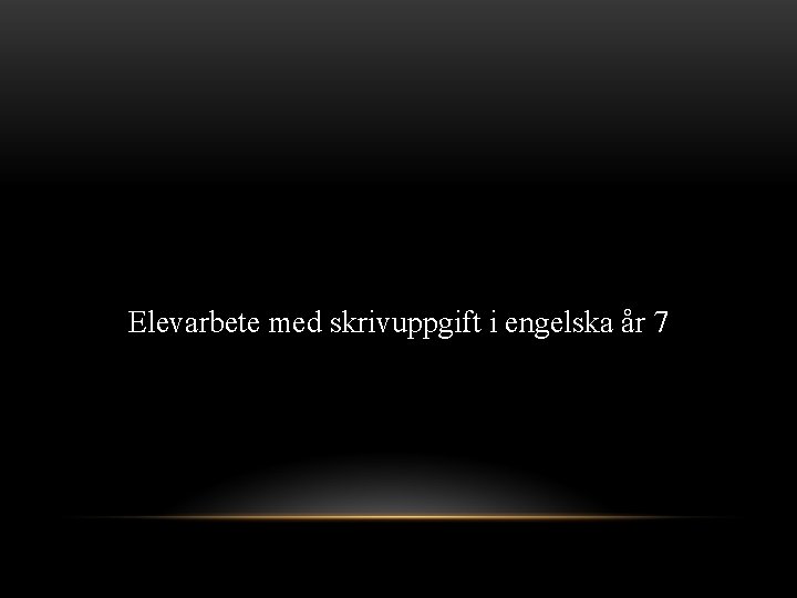 Elevarbete med skrivuppgift i engelska år 7 