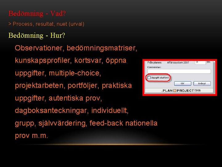 Bedömning - Vad? > Process, resultat, nuet (urval) Bedömning - Hur? Observationer, bedömningsmatriser, kunskapsprofiler,