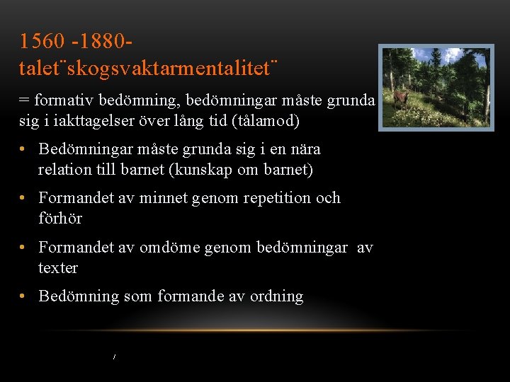 1560 -1880 talet¨skogsvaktarmentalitet¨ = formativ bedömning, bedömningar måste grunda sig i iakttagelser över lång