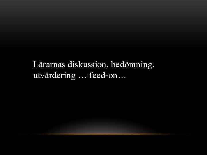 Lärarnas diskussion, bedömning, utvärdering … feed-on… 