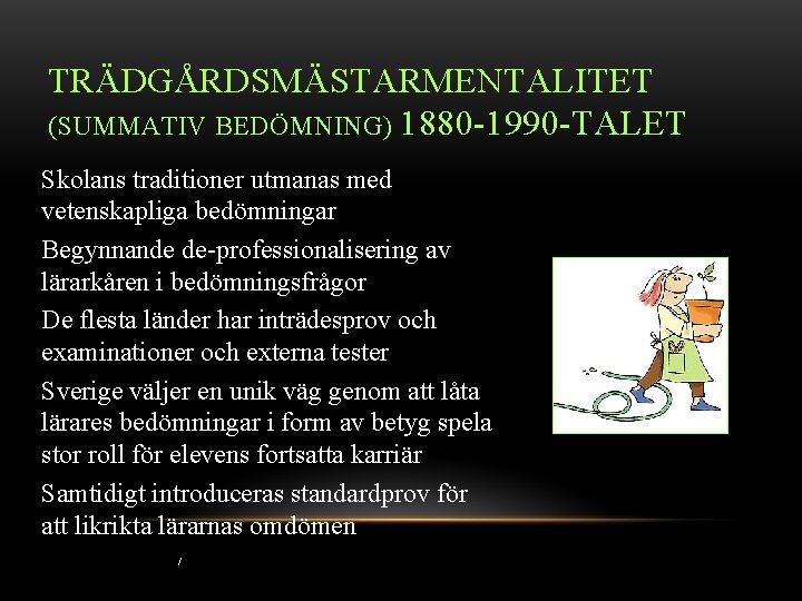 TRÄDGÅRDSMÄSTARMENTALITET (SUMMATIV BEDÖMNING) 1880 -1990 -TALET Skolans traditioner utmanas med vetenskapliga bedömningar Begynnande de-professionalisering