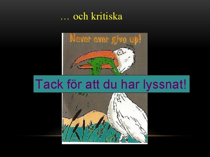 … och kritiska Tack för att du har lyssnat! 