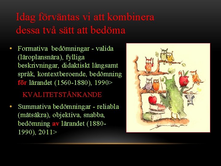 Idag förväntas vi att kombinera dessa två sätt att bedöma • Formativa bedömningar -