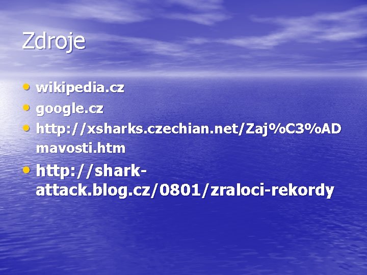 Zdroje • wikipedia. cz • google. cz • http: //xsharks. czechian. net/Zaj%C 3%AD mavosti.