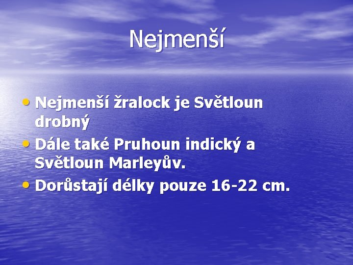 Nejmenší • Nejmenší žralock je Světloun drobný • Dále také Pruhoun indický a Světloun