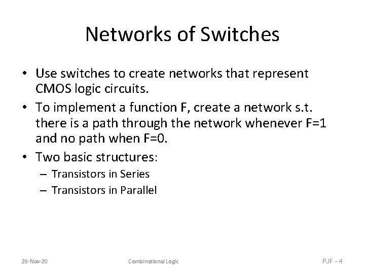 Networks of Switches • Use switches to create networks that represent CMOS logic circuits.
