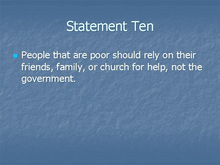 Statement Ten n People that are poor should rely on their friends, family, or