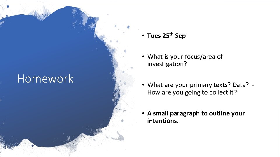  • Tues 25 th Sep • What is your focus/area of investigation? Homework