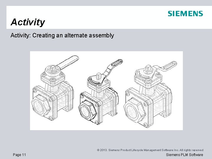 Activity: Creating an alternate assembly © 2013. Siemens Product Lifecycle Management Software Inc. All