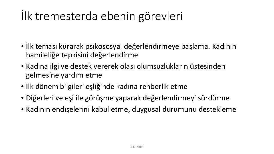 İlk tremesterda ebenin görevleri • İlk teması kurarak psikososyal değerlendirmeye başlama. Kadının hamileliğe tepkisini