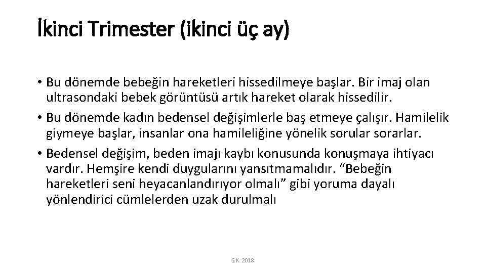 İkinci Trimester (ikinci üç ay) • Bu dönemde bebeğin hareketleri hissedilmeye başlar. Bir imaj
