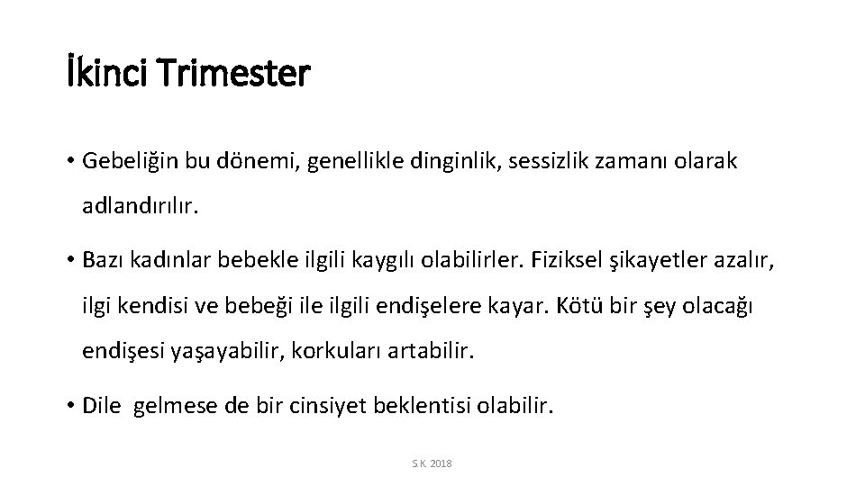 İkinci Trimester • Gebeliğin bu dönemi, genellikle dinginlik, sessizlik zamanı olarak adlandırılır. • Bazı