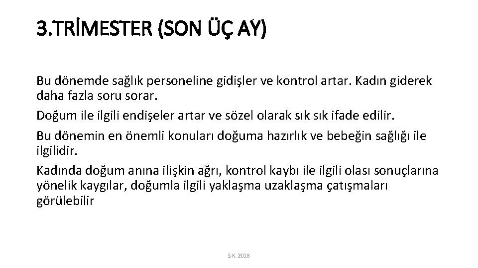 3. TRİMESTER (SON ÜÇ AY) Bu dönemde sağlık personeline gidişler ve kontrol artar. Kadın