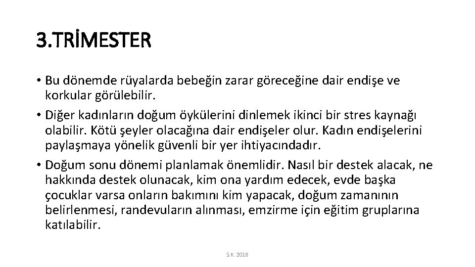 3. TRİMESTER • Bu dönemde rüyalarda bebeğin zarar göreceğine dair endişe ve korkular görülebilir.