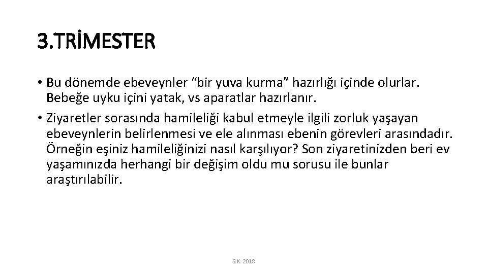 3. TRİMESTER • Bu dönemde ebeveynler “bir yuva kurma” hazırlığı içinde olurlar. Bebeğe uyku