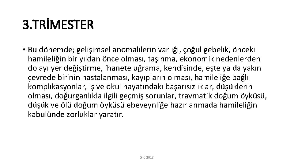 3. TRİMESTER • Bu dönemde; gelişimsel anomalilerin varlığı, çoğul gebelik, önceki hamileliğin bir yıldan