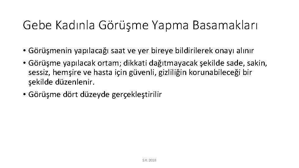 Gebe Kadınla Görüşme Yapma Basamakları • Görüşmenin yapılacağı saat ve yer bireye bildirilerek onayı