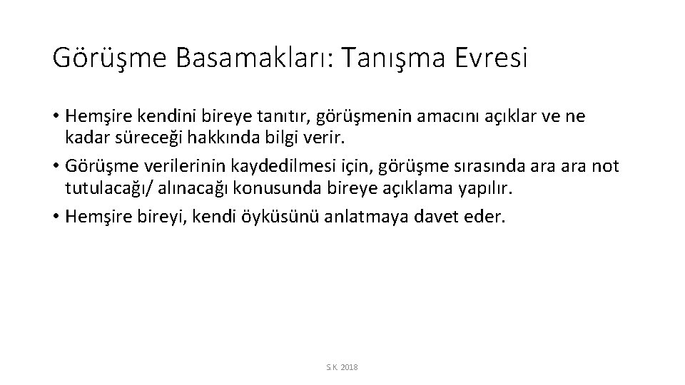 Görüşme Basamakları: Tanışma Evresi • Hemşire kendini bireye tanıtır, görüşmenin amacını açıklar ve ne