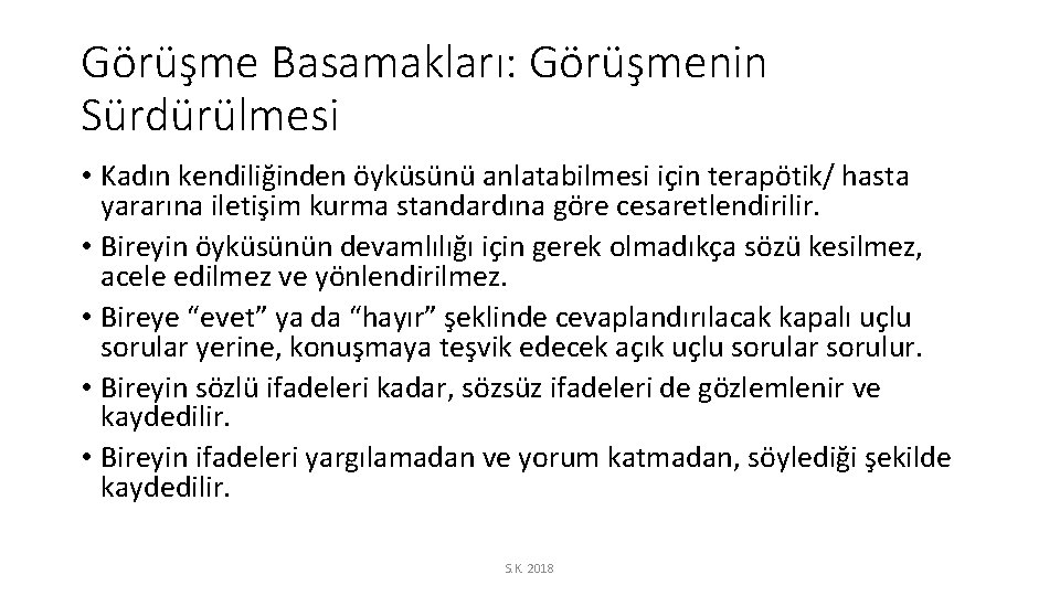 Görüşme Basamakları: Görüşmenin Sürdürülmesi • Kadın kendiliğinden öyküsünü anlatabilmesi için terapötik/ hasta yararına iletişim
