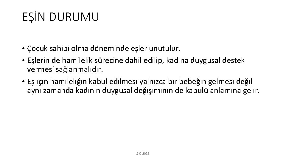 EŞİN DURUMU • Çocuk sahibi olma döneminde eşler unutulur. • Eşlerin de hamilelik sürecine