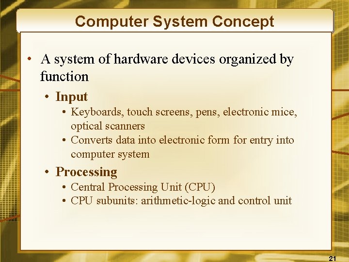 Computer System Concept • A system of hardware devices organized by function • Input