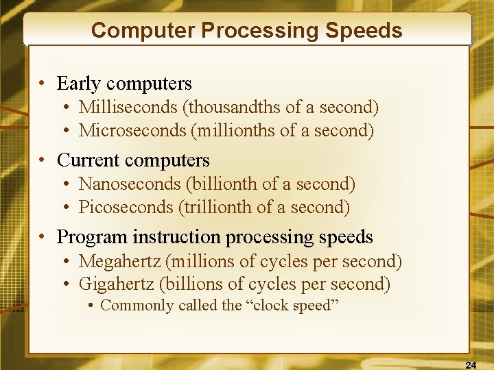 Computer Processing Speeds • Early computers • Milliseconds (thousandths of a second) • Microseconds