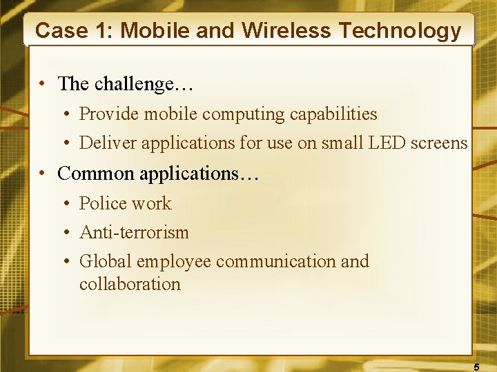 Case 1: Mobile and Wireless Technology • The challenge… • Provide mobile computing capabilities