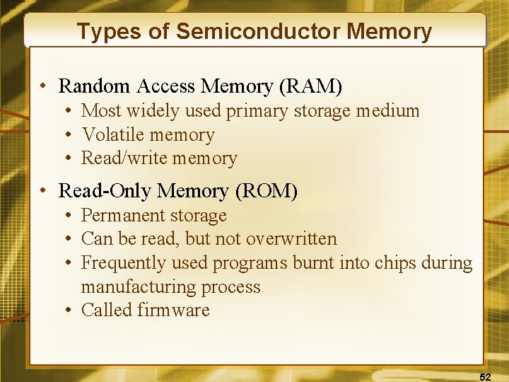 Types of Semiconductor Memory • Random Access Memory (RAM) • Most widely used primary