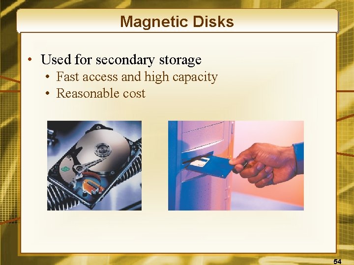 Magnetic Disks • Used for secondary storage • Fast access and high capacity •