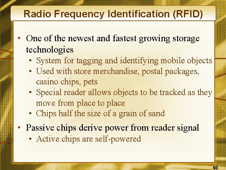 Radio Frequency Identification (RFID) • One of the newest and fastest growing storage technologies