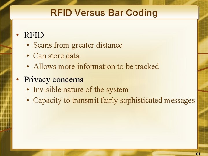 RFID Versus Bar Coding • RFID • Scans from greater distance • Can store