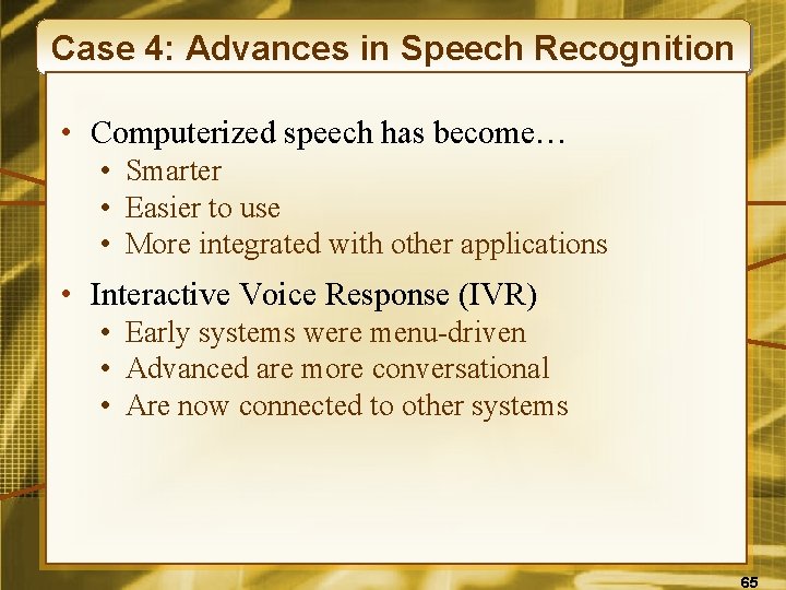 Case 4: Advances in Speech Recognition • Computerized speech has become… • Smarter •