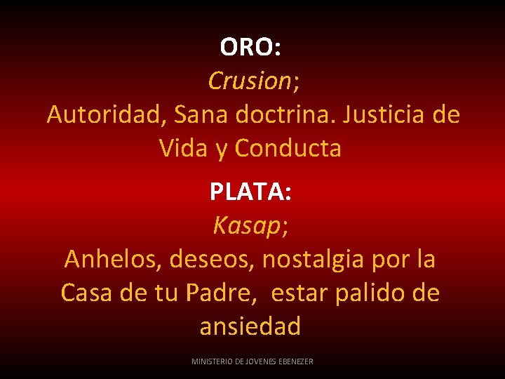 ORO: Crusion; Autoridad, Sana doctrina. Justicia de Vida y Conducta PLATA: Kasap; Anhelos, deseos,