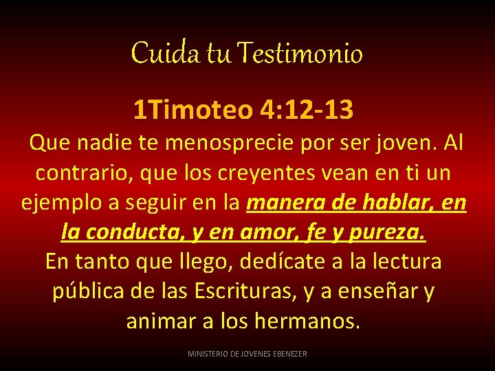 Cuida tu Testimonio 1 Timoteo 4: 12 -13 Que nadie te menosprecie por ser